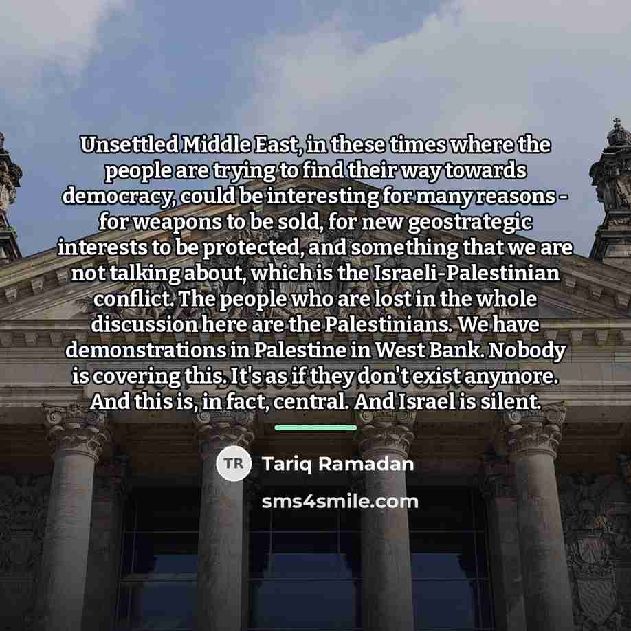 “Unsettled Middle East, in these times where the people are…” quote by Tariq Ramadan