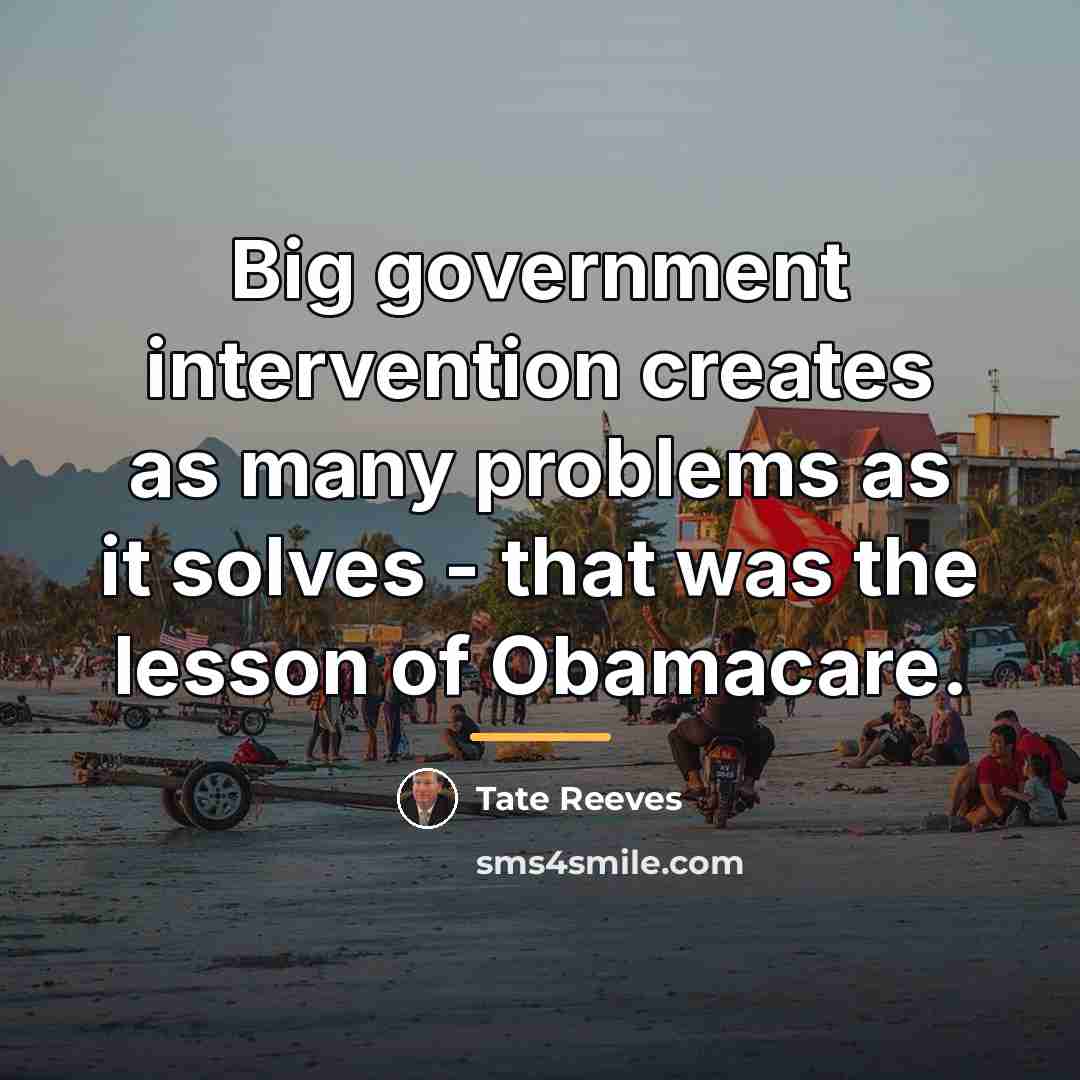 “Big government intervention creates as many problems as it solves…” quote by Tate Reeves