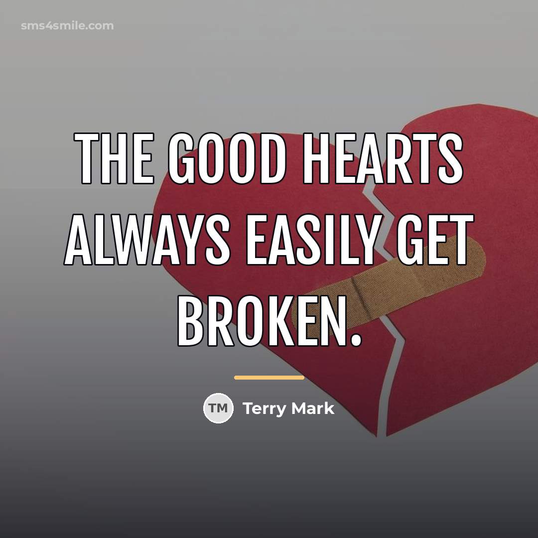 “The Good Hearts always easily get broken.…” quote by Terry Mark