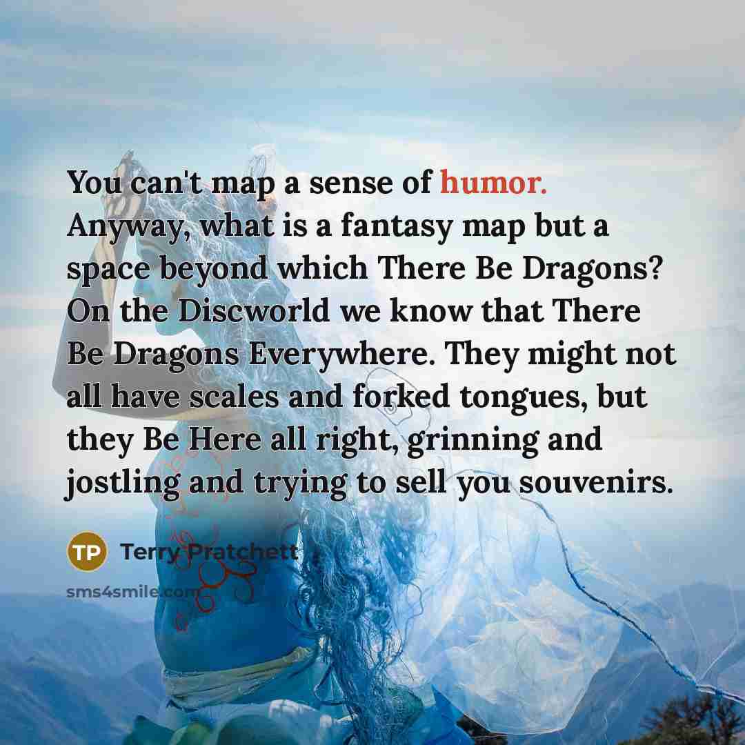 “You can't map a sense of humor. Anyway, what is…” quote by Terry Pratchett