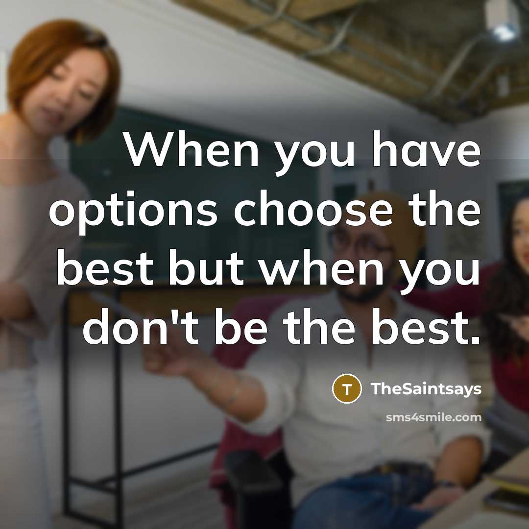 “When you have options choose the best but when you…” quote by TheSaintsays