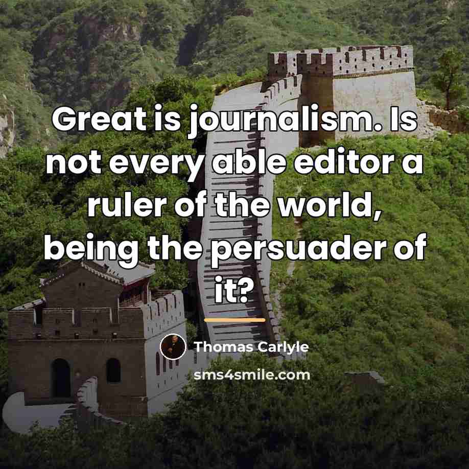 “Great is journalism. Is not every able editor a ruler…” quote by Thomas Carlyle