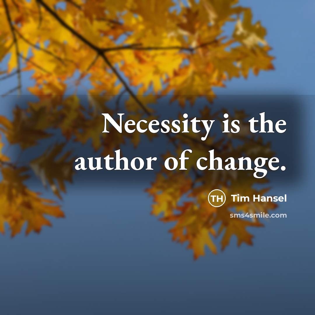 “Necessity is the author of change.…” quote by Tim Hansel