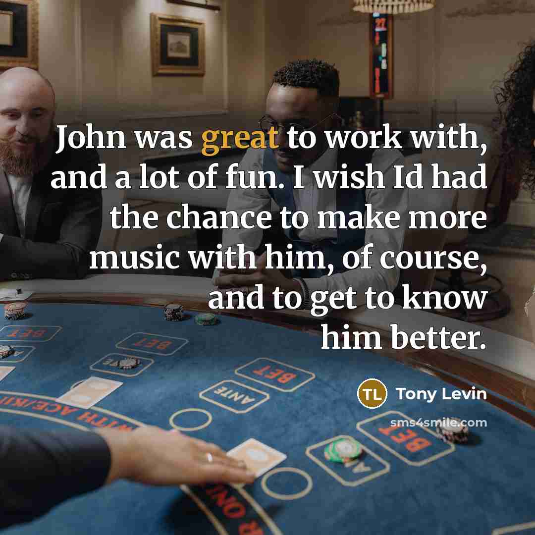 “John was great to work with, and a lot of…” quote by Tony Levin