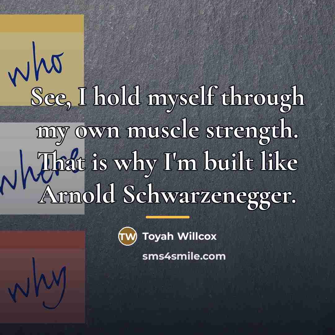 “See, I hold myself through my own muscle strength. That…” quote by Toyah Willcox