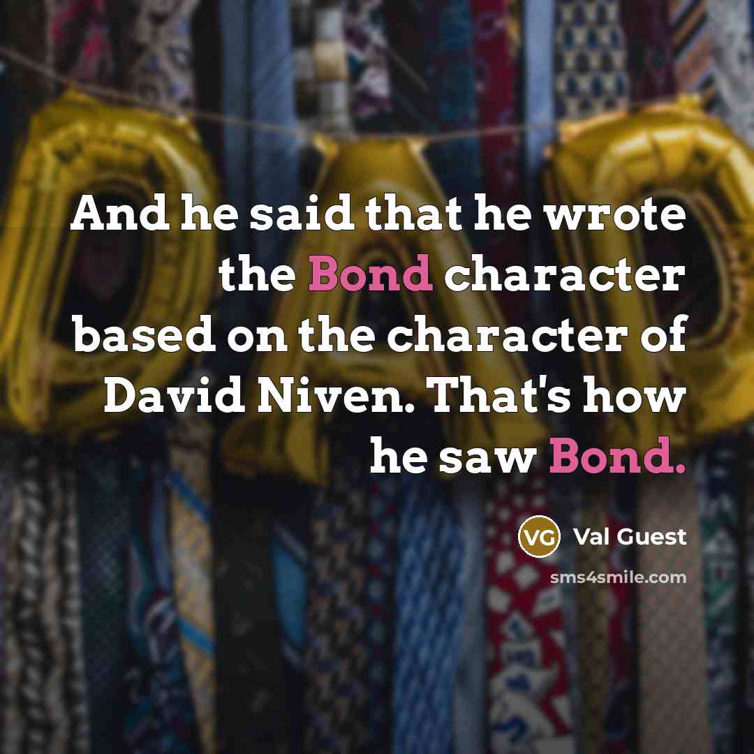 “And he said that he wrote the Bond character based…” quote by Val Guest