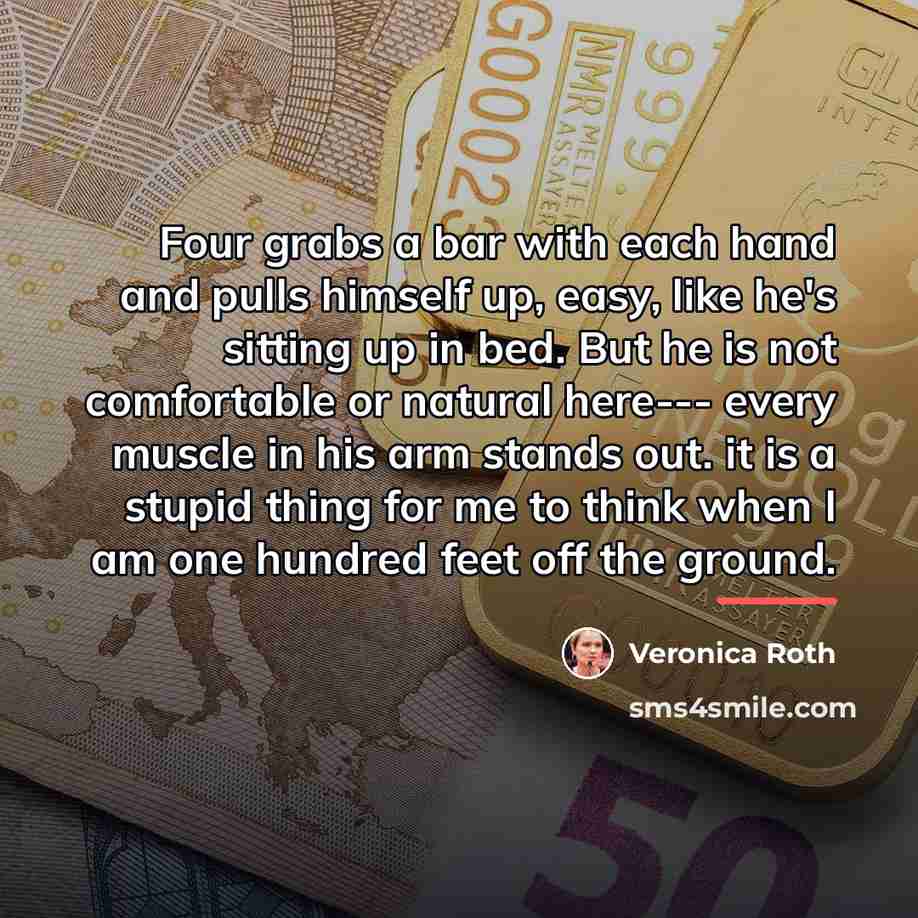 “Four grabs a bar with each hand and pulls himself…” quote by Veronica Roth