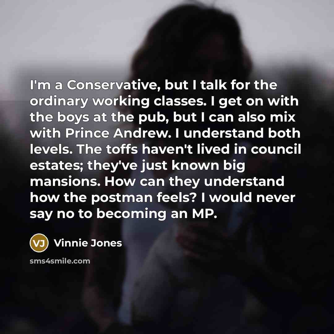 “I'm a Conservative, but I talk for the ordinary working…” quote by Vinnie Jones