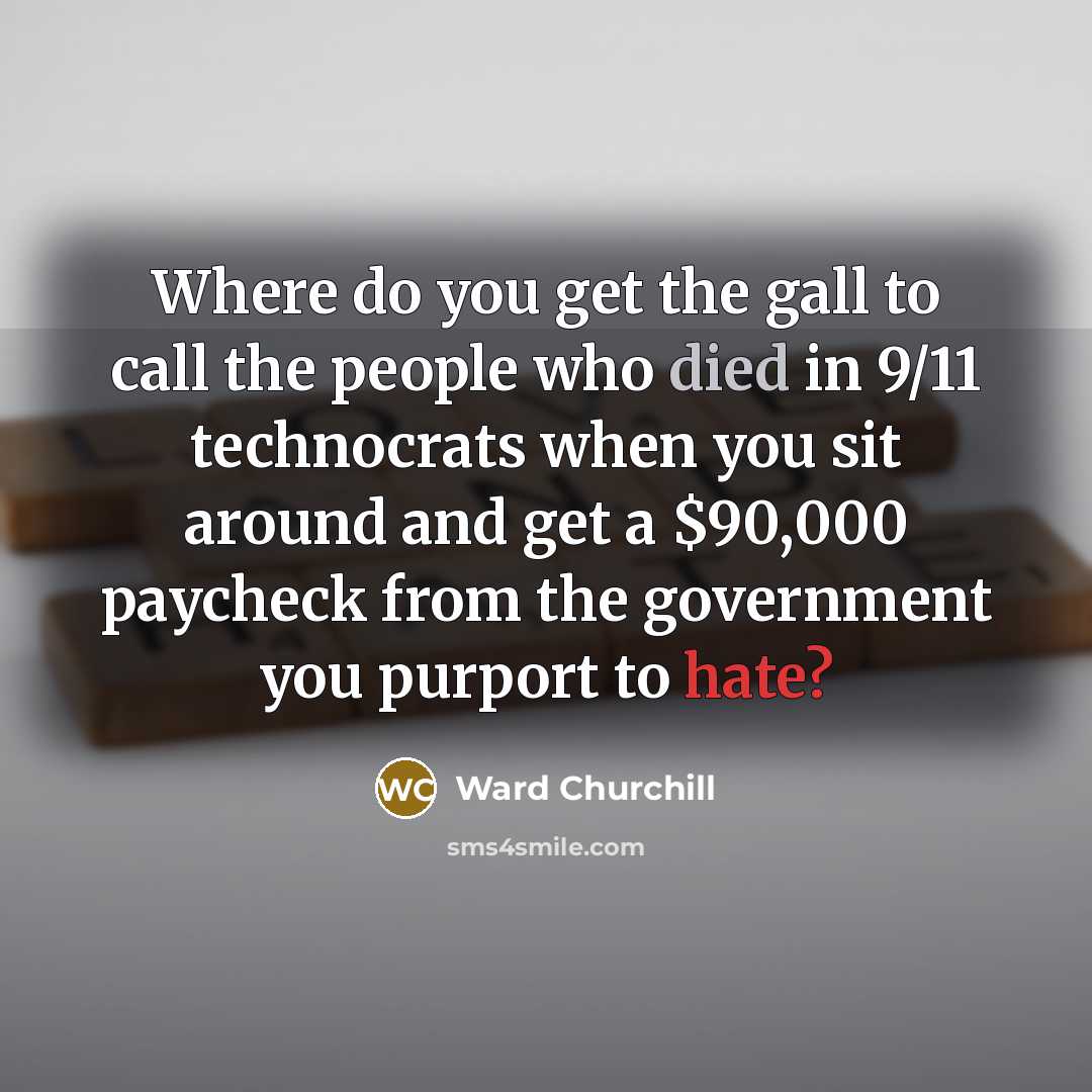 “Where do you get the gall to call the people…” quote by Ward Churchill