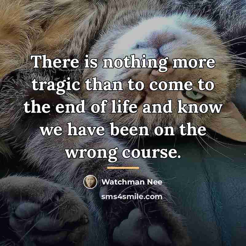 “There is nothing more tragic than to come to the…” quote by Watchman Nee