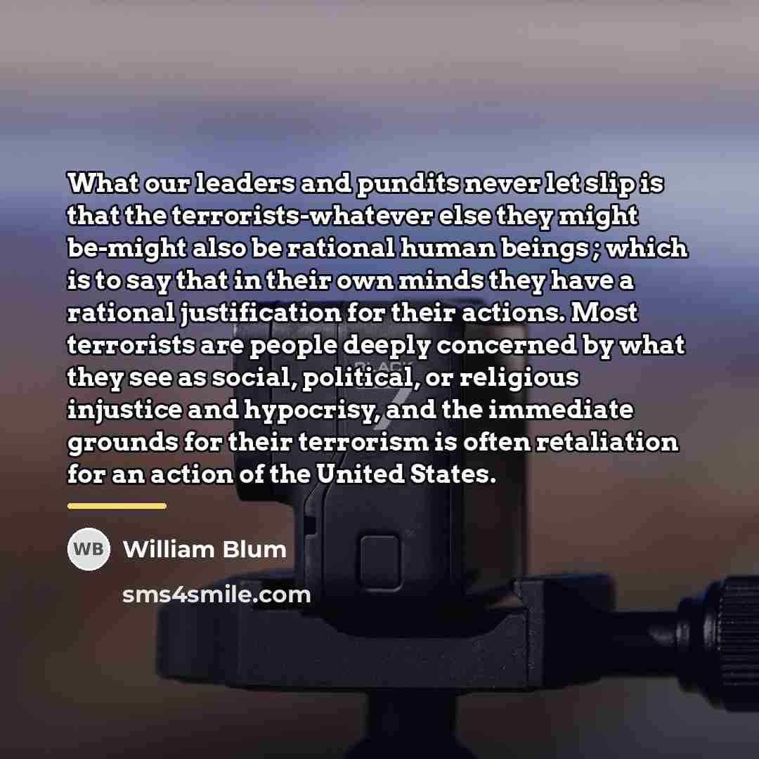 “What our leaders and pundits never let slip is that…” quote by William Blum