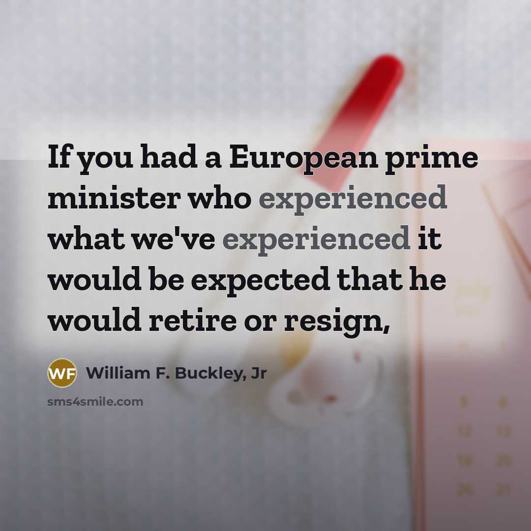 “If you had a European prime minister who experienced what…” quote by William F. Buckley, Jr