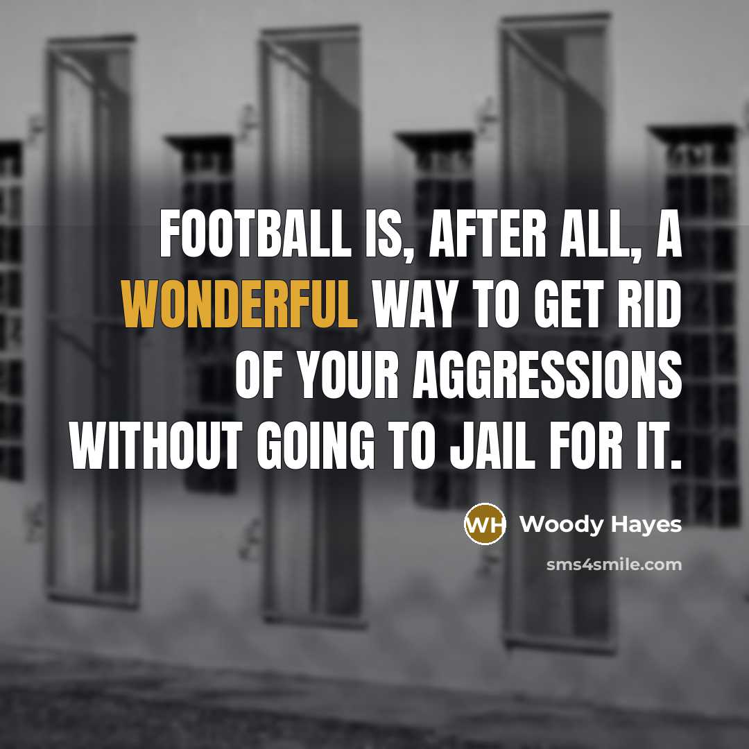 “Football is, after all, a wonderful way to get rid…” quote by Woody Hayes