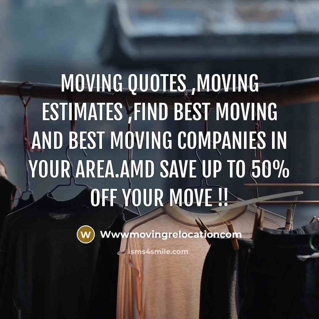 “Moving quotes ,moving estimates ,find best moving and best moving companies in your area.amd save up to 50% off your move !!” quote by Wwwmovingrelocationcom