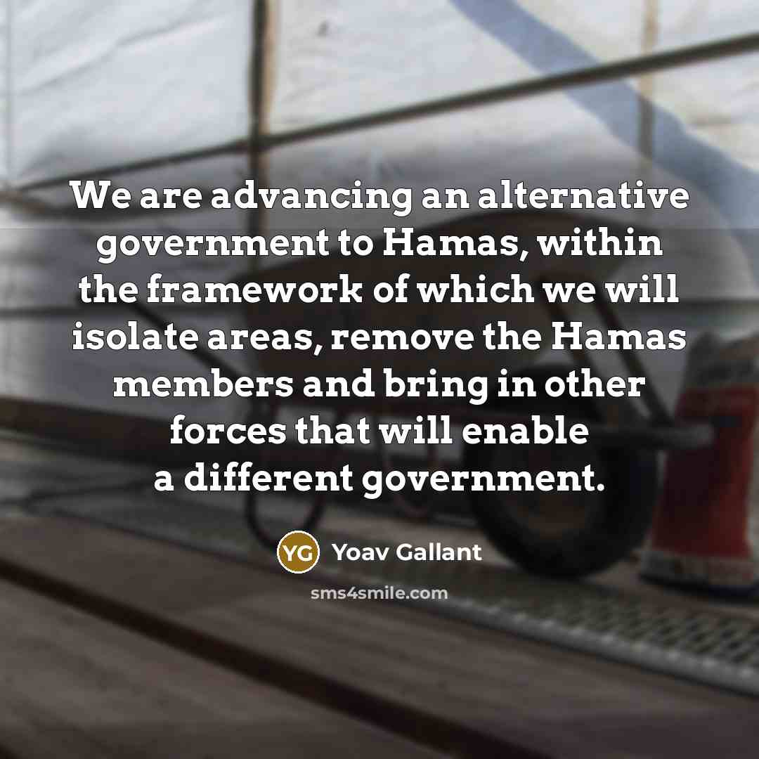 “We are advancing an alternative government to Hamas, within the…” quote by Yoav Gallant