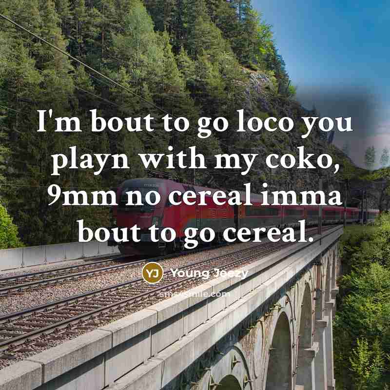 “I'm bout to go loco you playn with my coko,…” quote by Young Jeezy