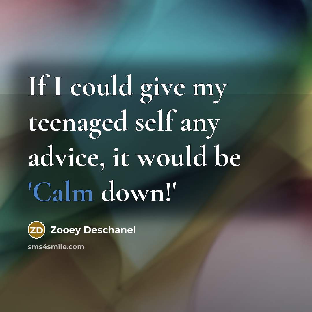 “If I could give my teenaged self any advice, it…” quote by Zooey Deschanel