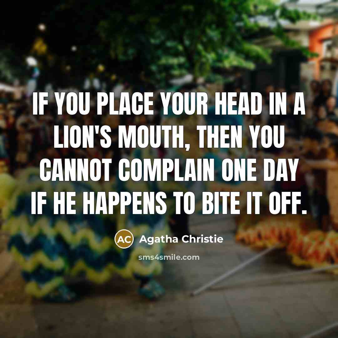 “If you place your head in a lion's mouth, then…” quote by Agatha Christie