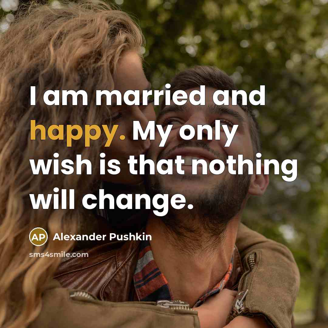 “I am married and happy. My only wish is that…” quote by Alexander Pushkin