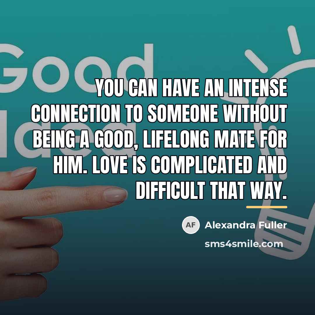 “You can have an intense connection to someone without being…” quote by Alexandra Fuller