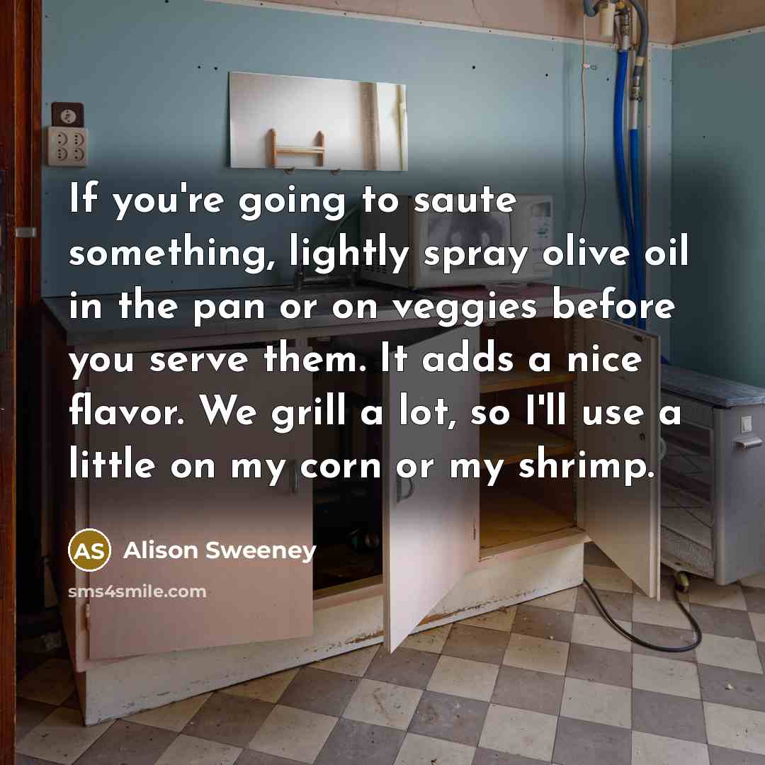 “If you're going to saute something, lightly spray olive oil…” quote by Alison Sweeney