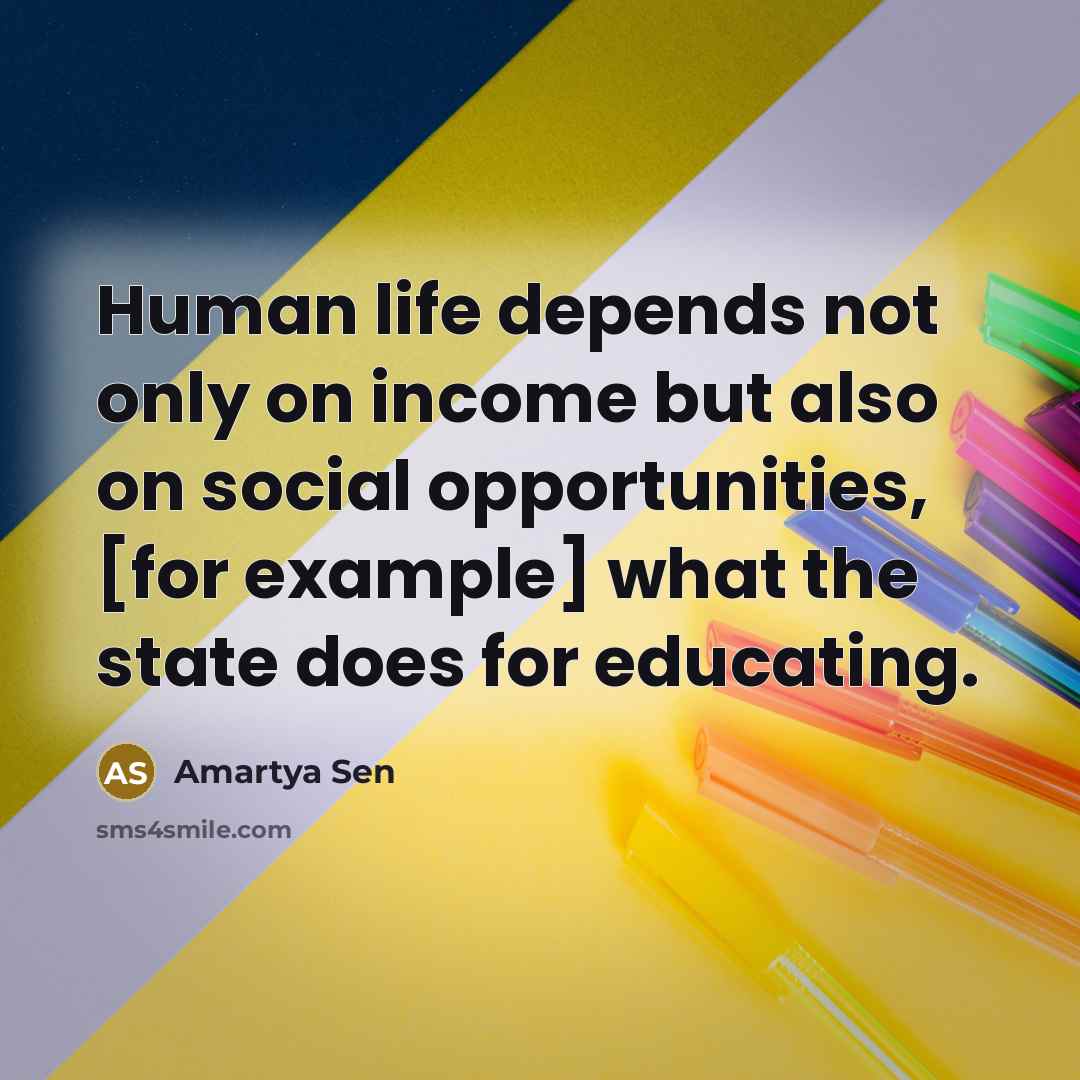 “Human life depends not only on income but also on…” quote by Amartya Sen