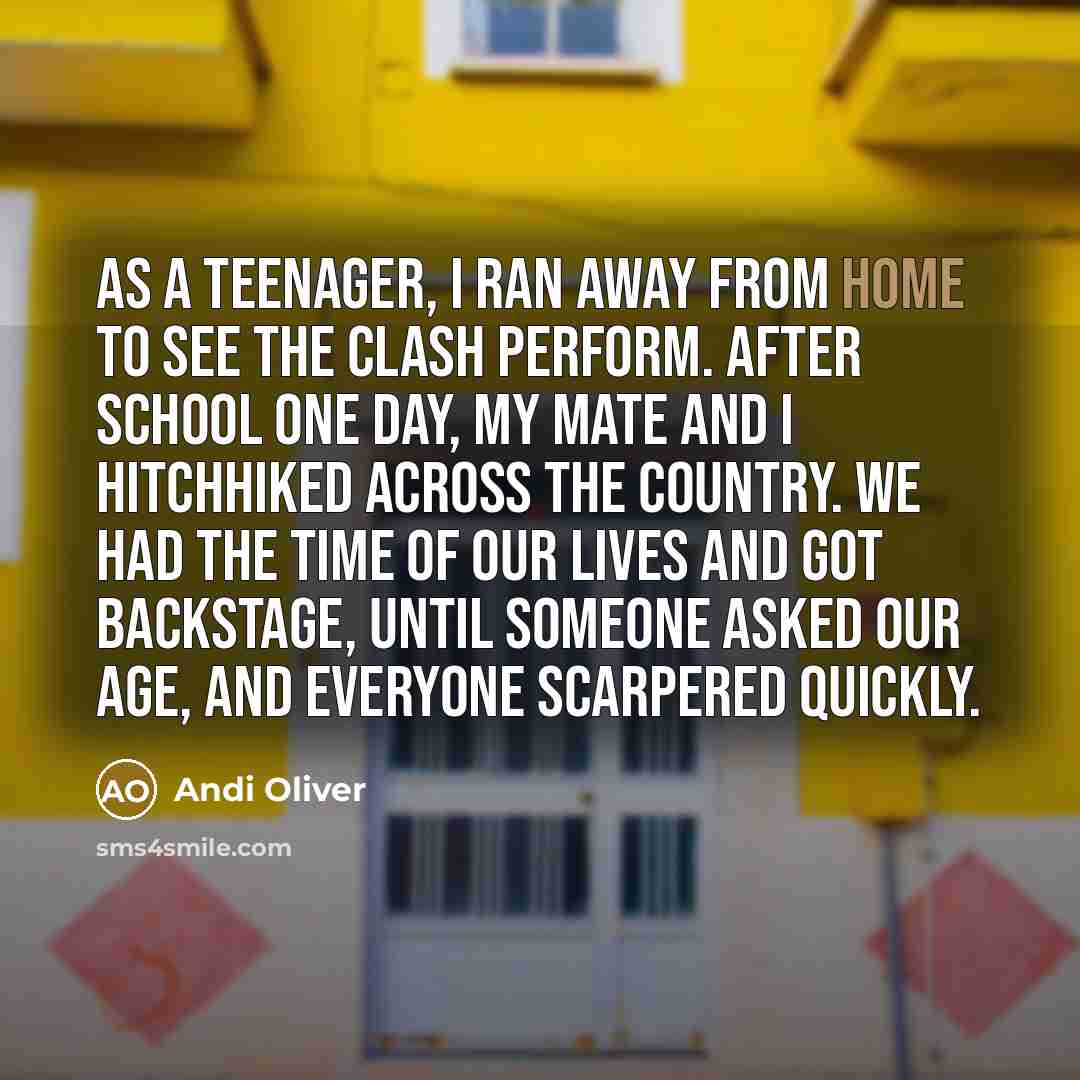 “As a teenager, I ran away from home to see…” quote by Andi Oliver