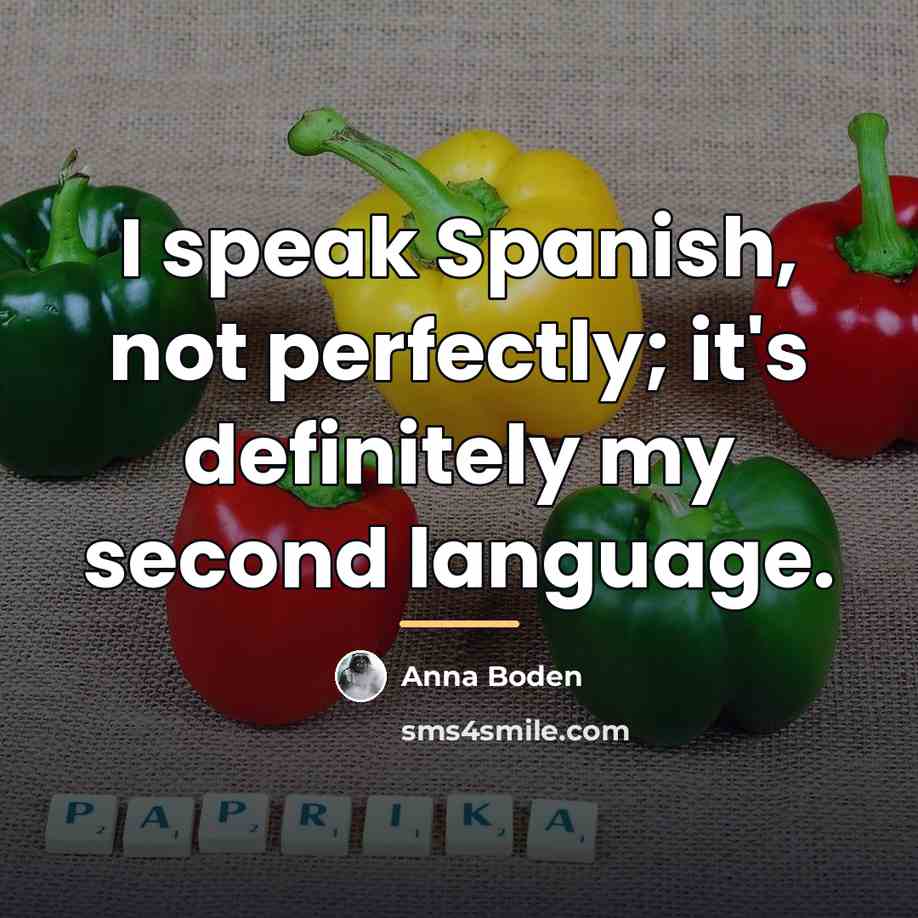 “I speak Spanish, not perfectly; it's definitely my second language.…” quote by Anna Boden