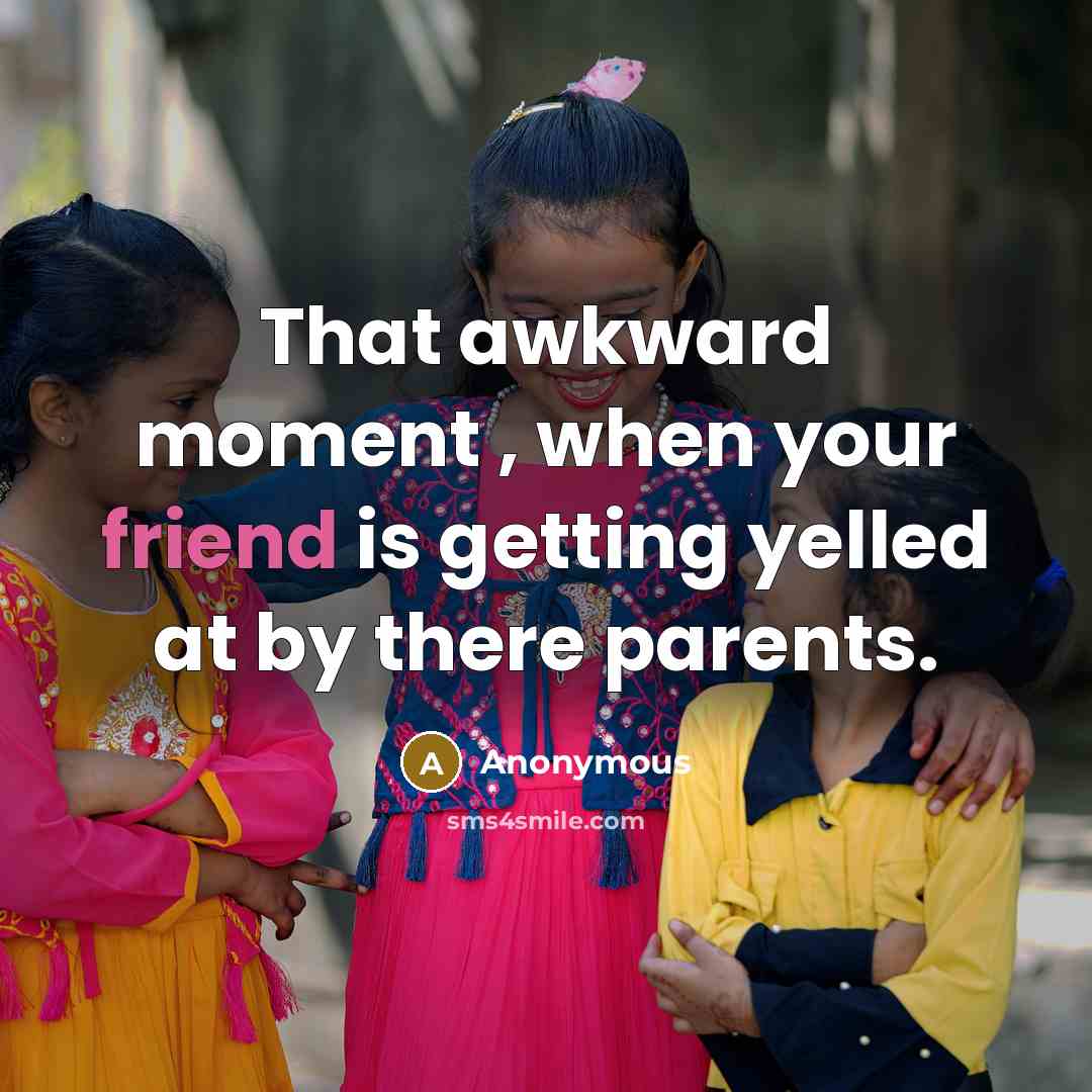“That awkward moment , when your friend is getting yelled…” quote by Anonymous