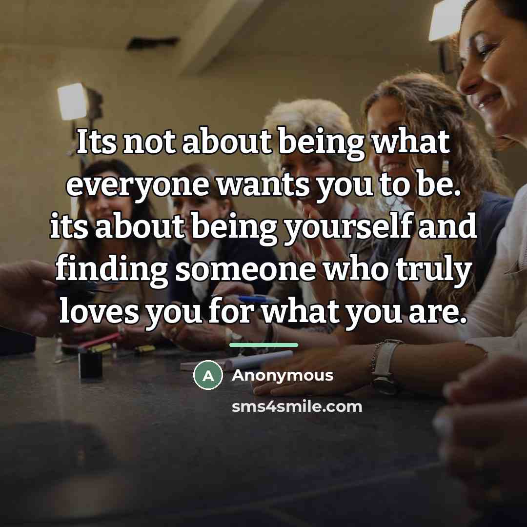 “Its not about being what everyone wants you to be.…” quote by Anonymous