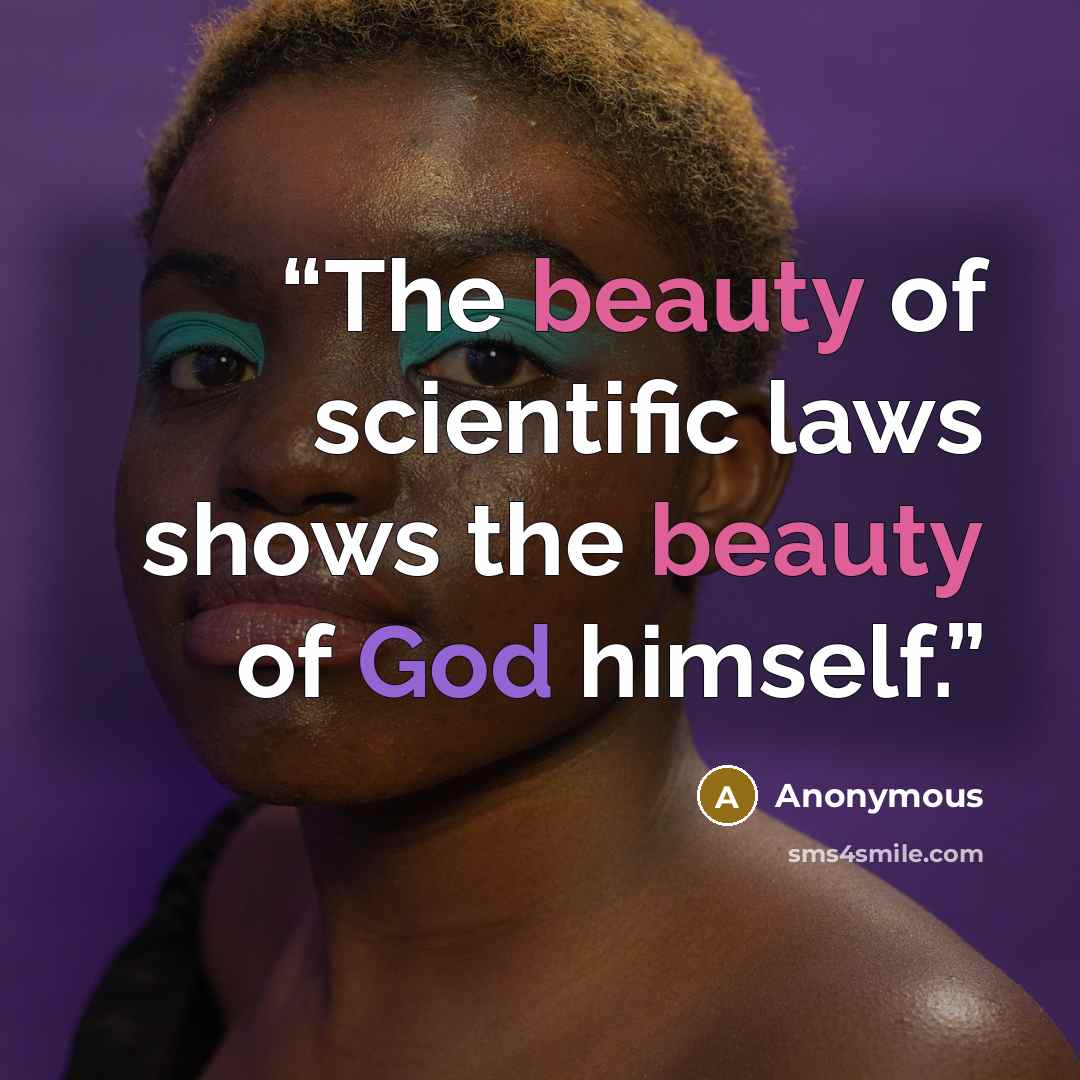 “The beauty of scientific laws shows the beauty of God himself.” quote by Anonymous