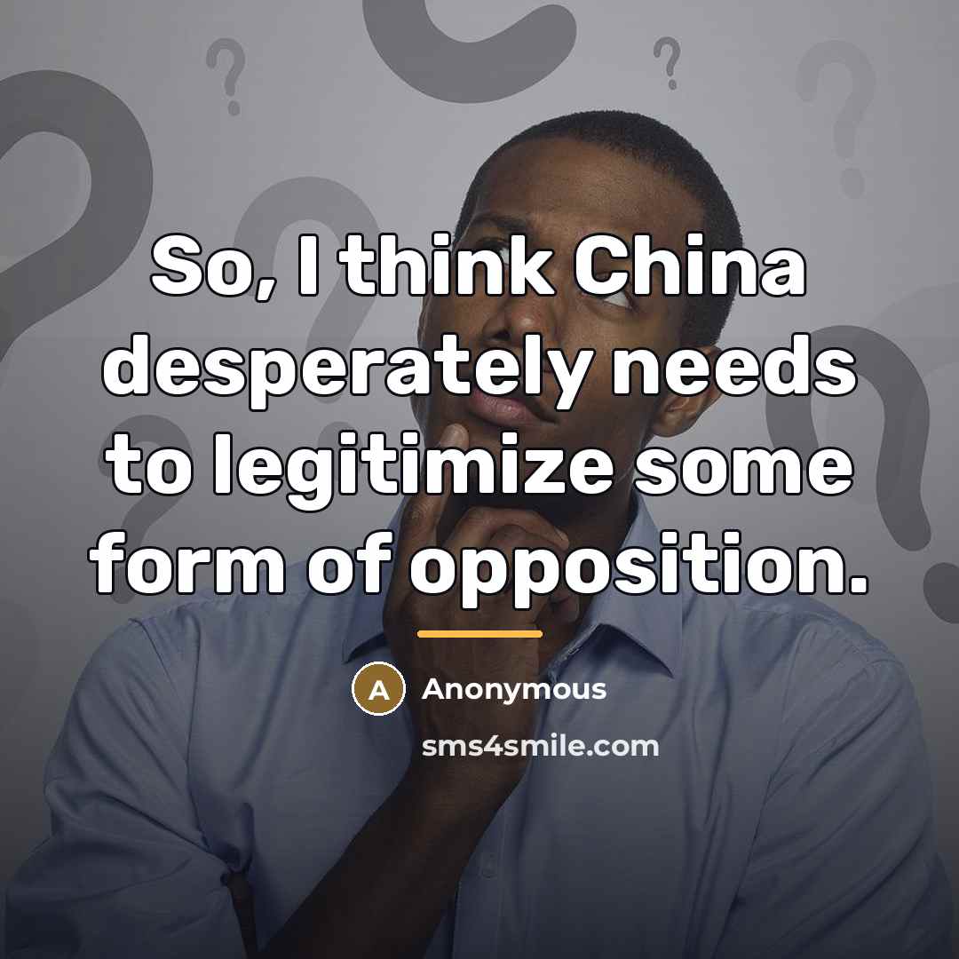 “So, I think China desperately needs to legitimize some form…” quote by Anonymous