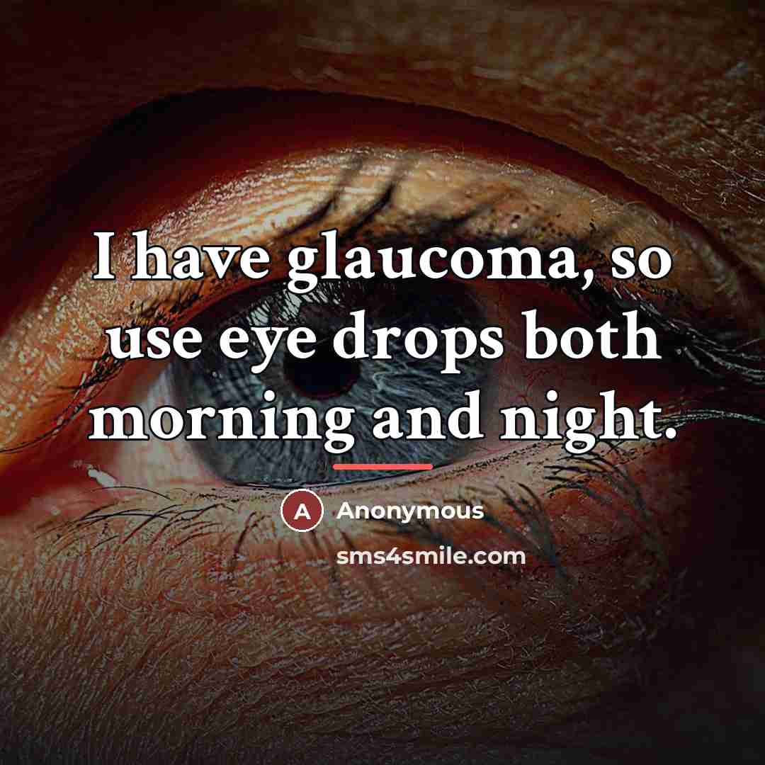 “I have glaucoma, so use eye drops both morning and…” quote by Anonymous