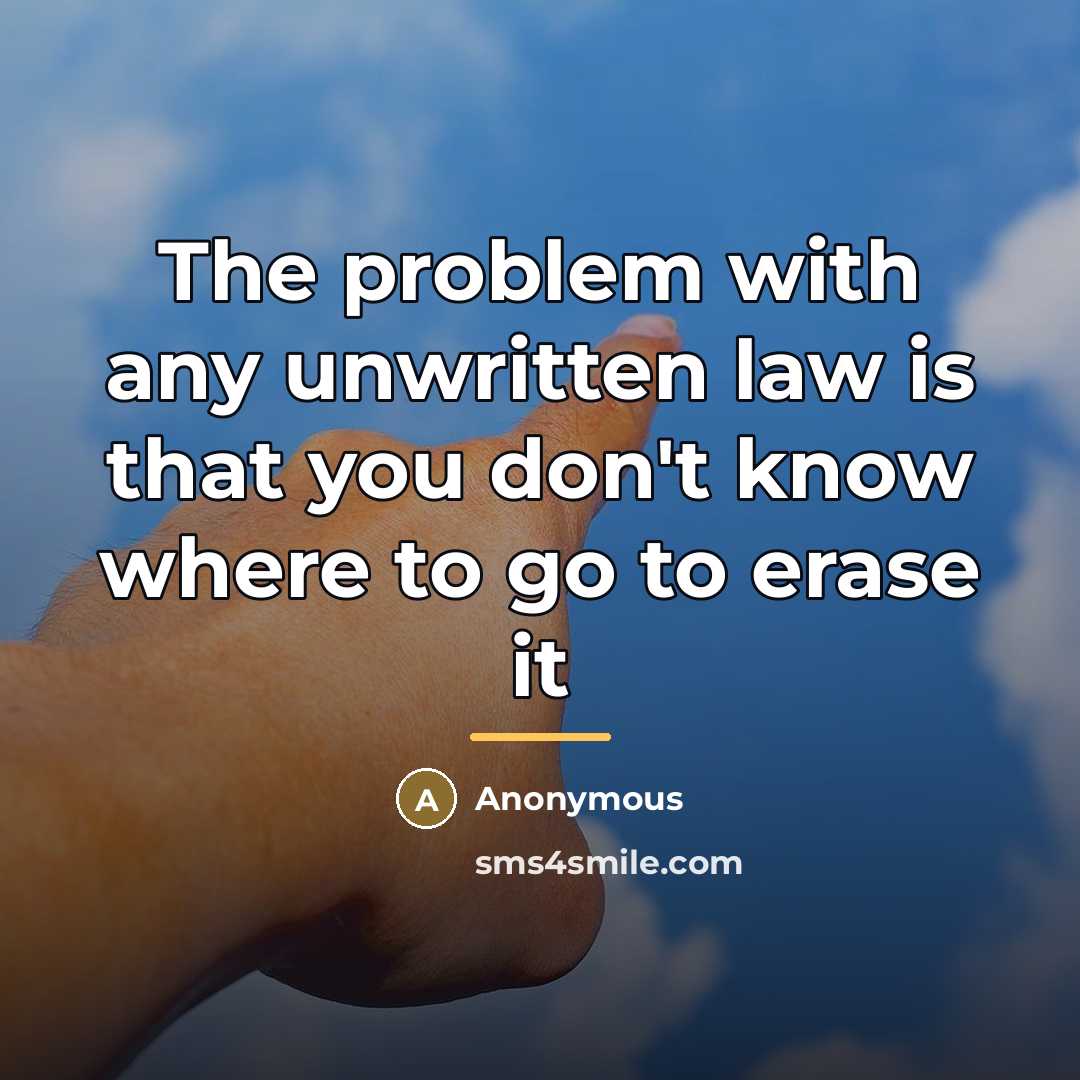 “The problem with any unwritten law is that you don't…” quote by Anonymous