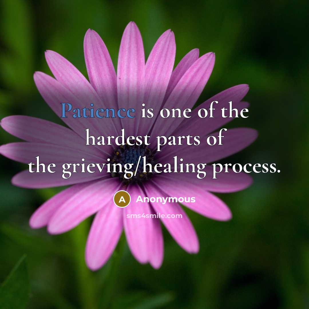 “Patience is one of the hardest parts of the grieving/healing…” quote by Anonymous