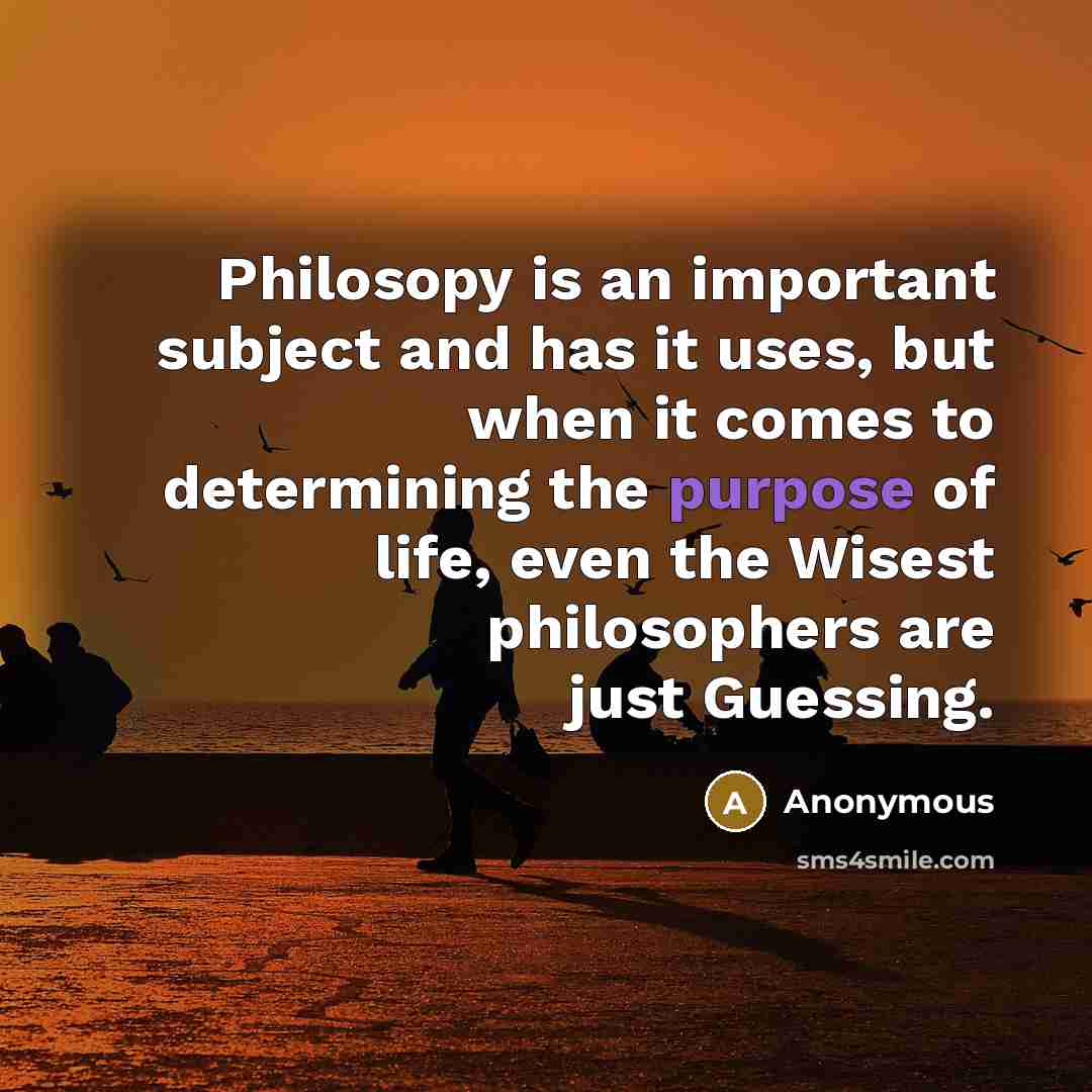 “Philosopy is an important subject and has it uses, but…” quote by Anonymous