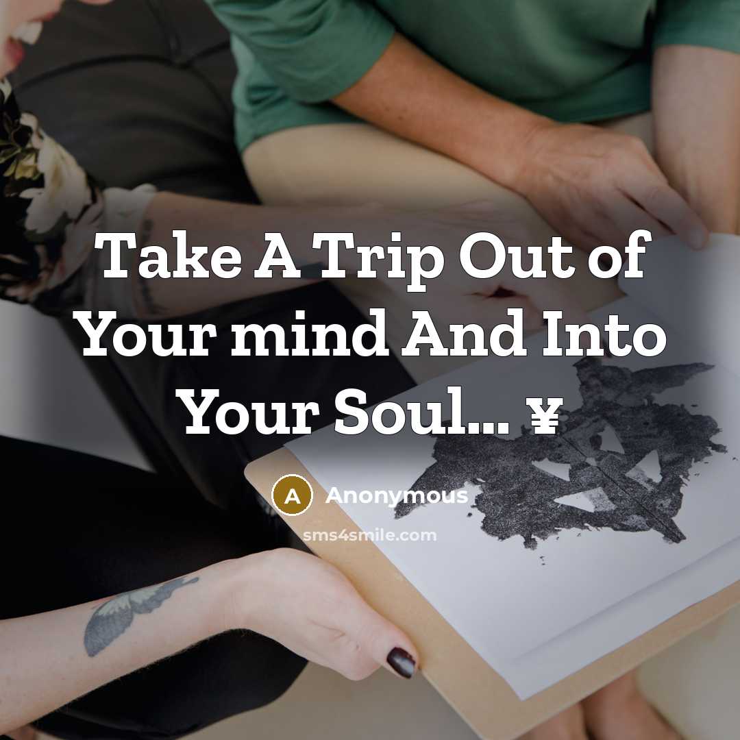 “Take A Trip Out of Your mind And Into Your Soul… ¥” quote by Anonymous