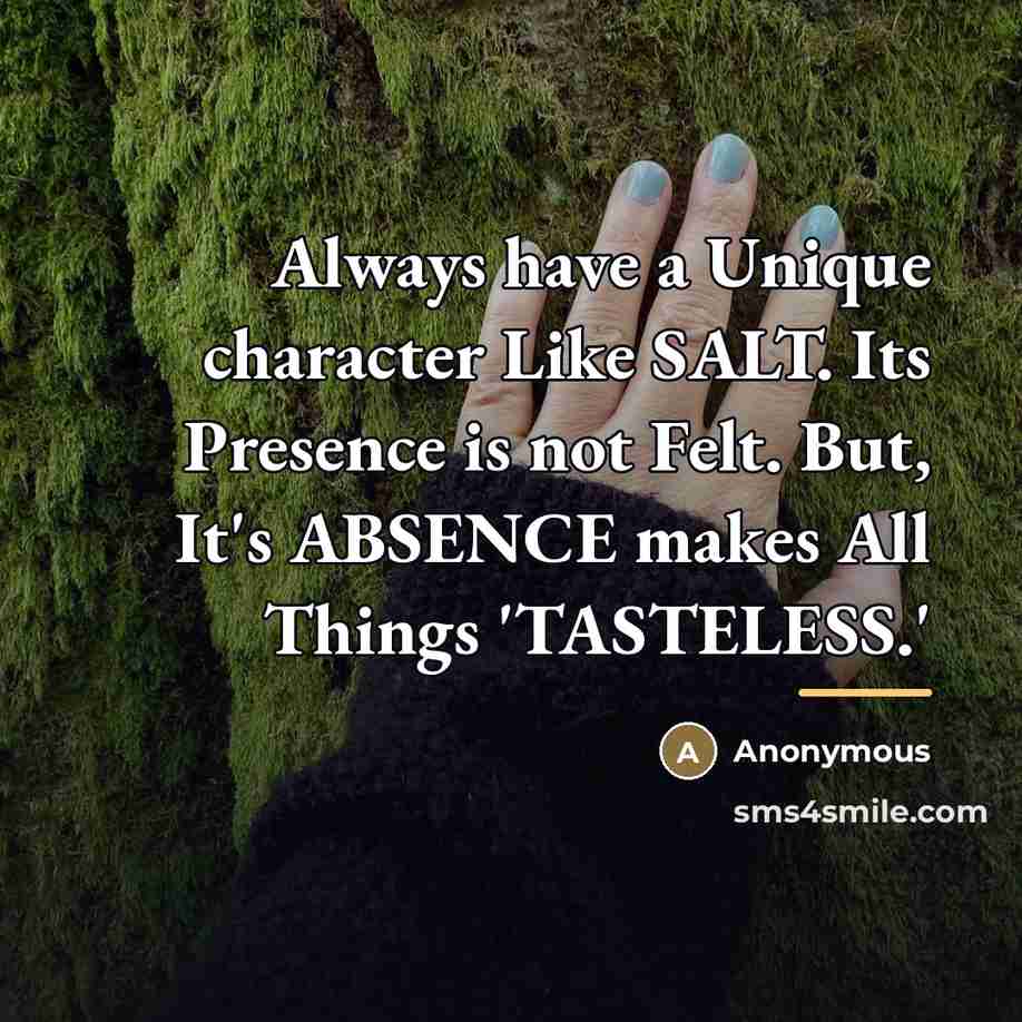 “Always have a Unique character Like SALT. Its Presence is…” quote by Anonymous