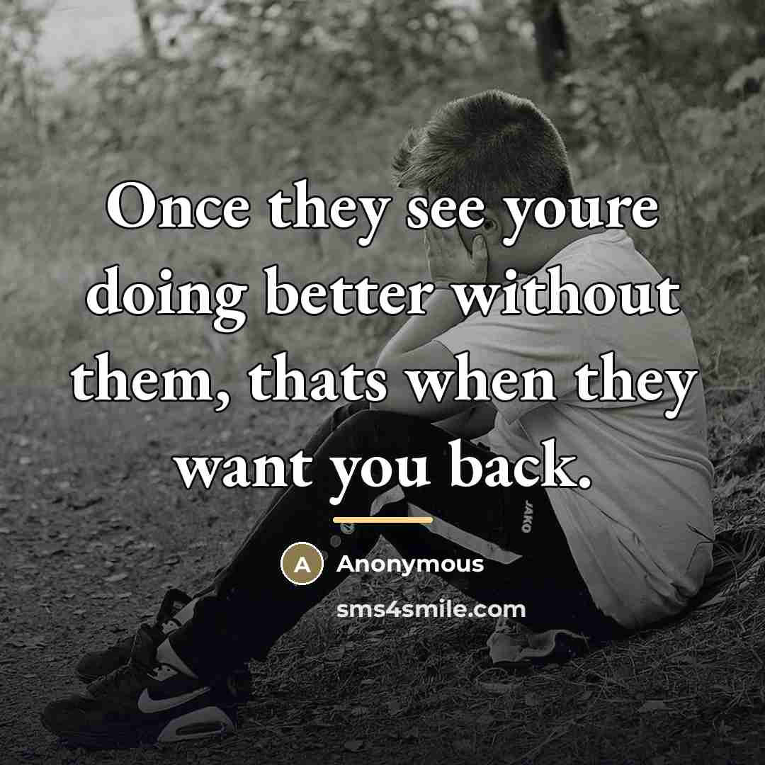 “Once they see youre doing better without them, thats when…” quote by Anonymous