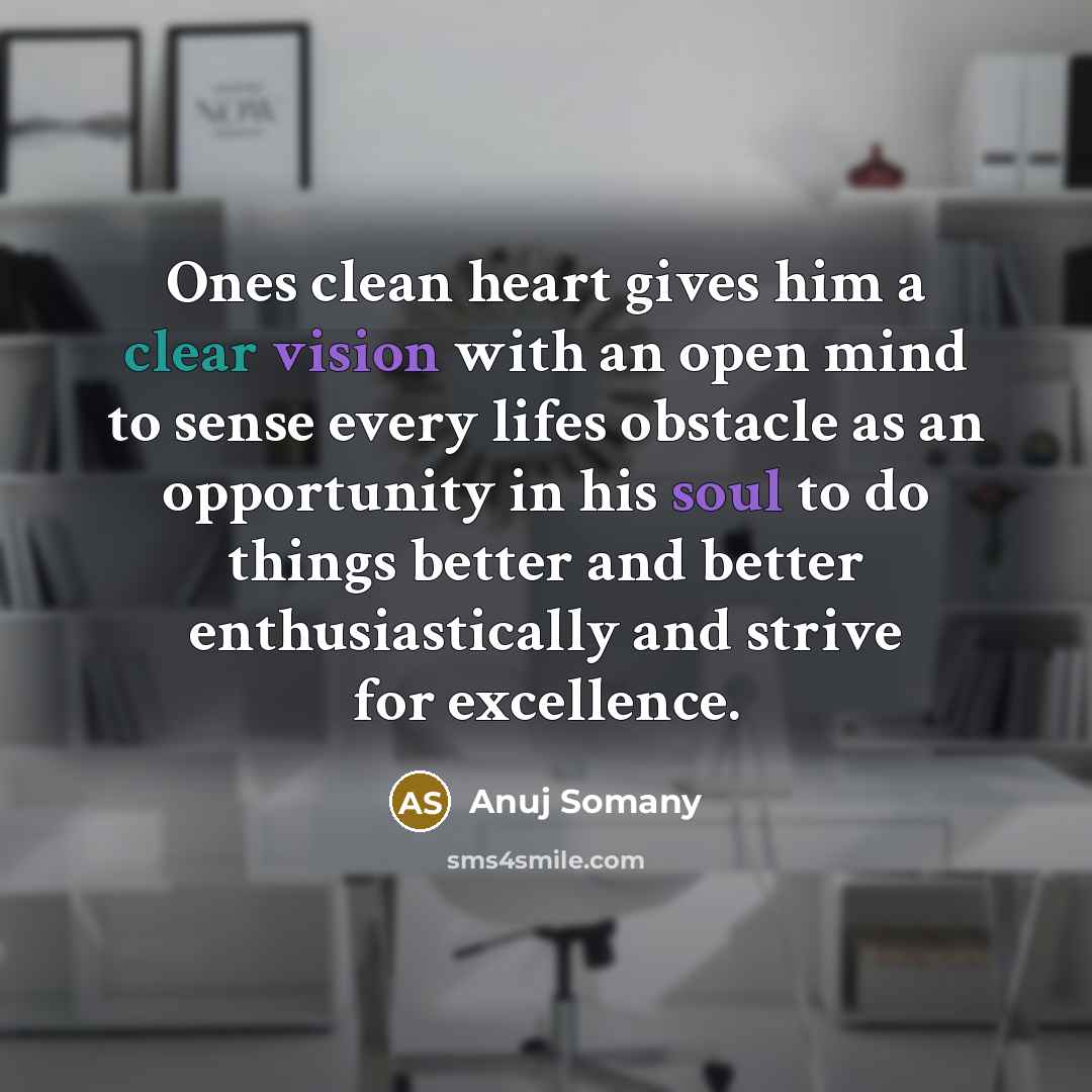 “Ones clean heart gives him a clear vision with an…” quote by Anuj Somany