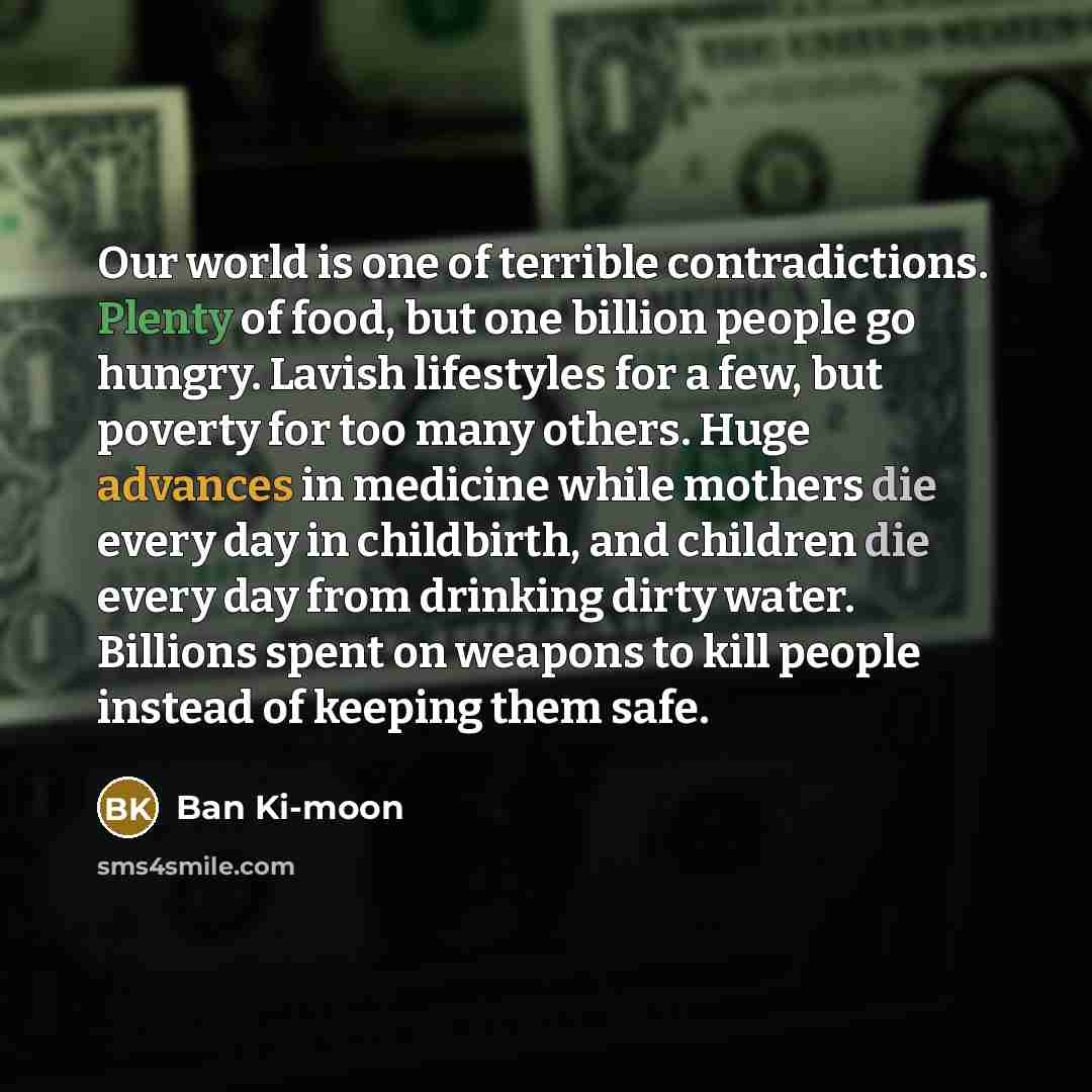 “Our world is one of terrible contradictions. Plenty of food,…” quote by Ban Ki-moon