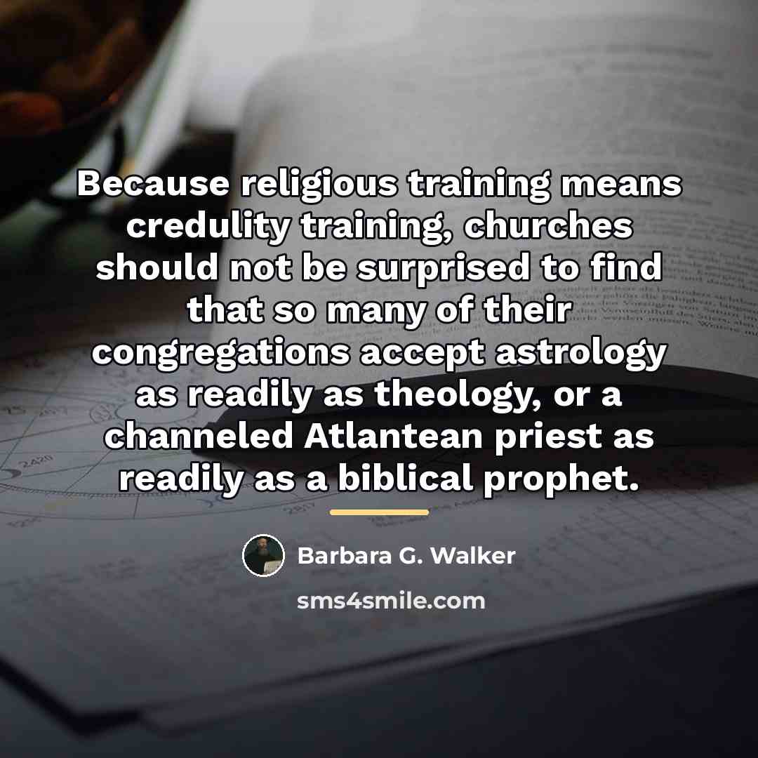 “Because religious training means credulity training, churches should not be…” quote by Barbara G. Walker