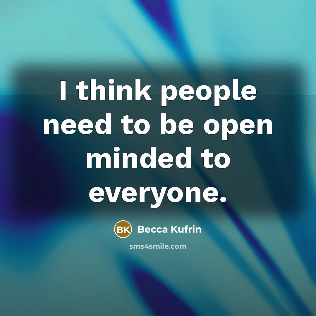 “I think people need to be open minded to everyone.…” quote by Becca Kufrin