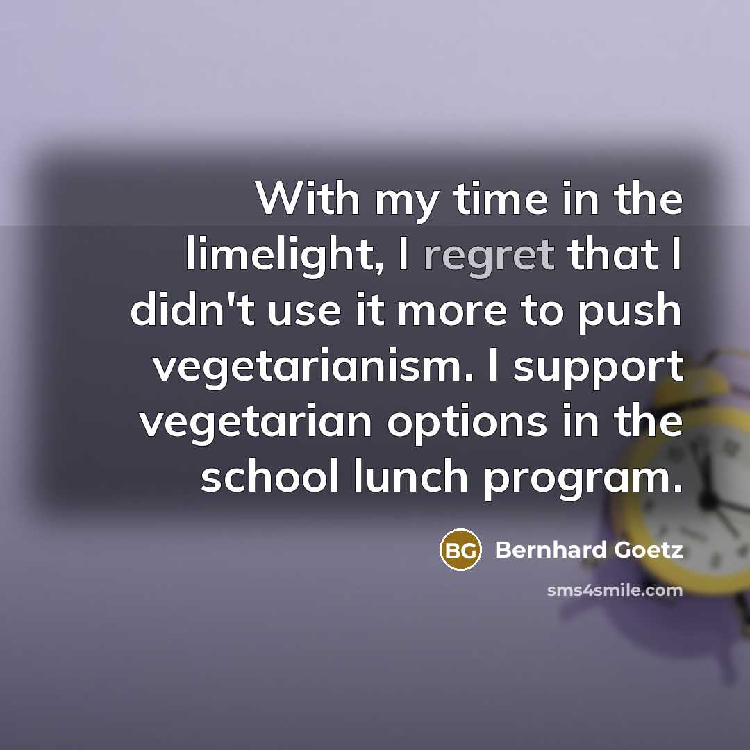 “With my time in the limelight, I regret that I…” quote by Bernhard Goetz