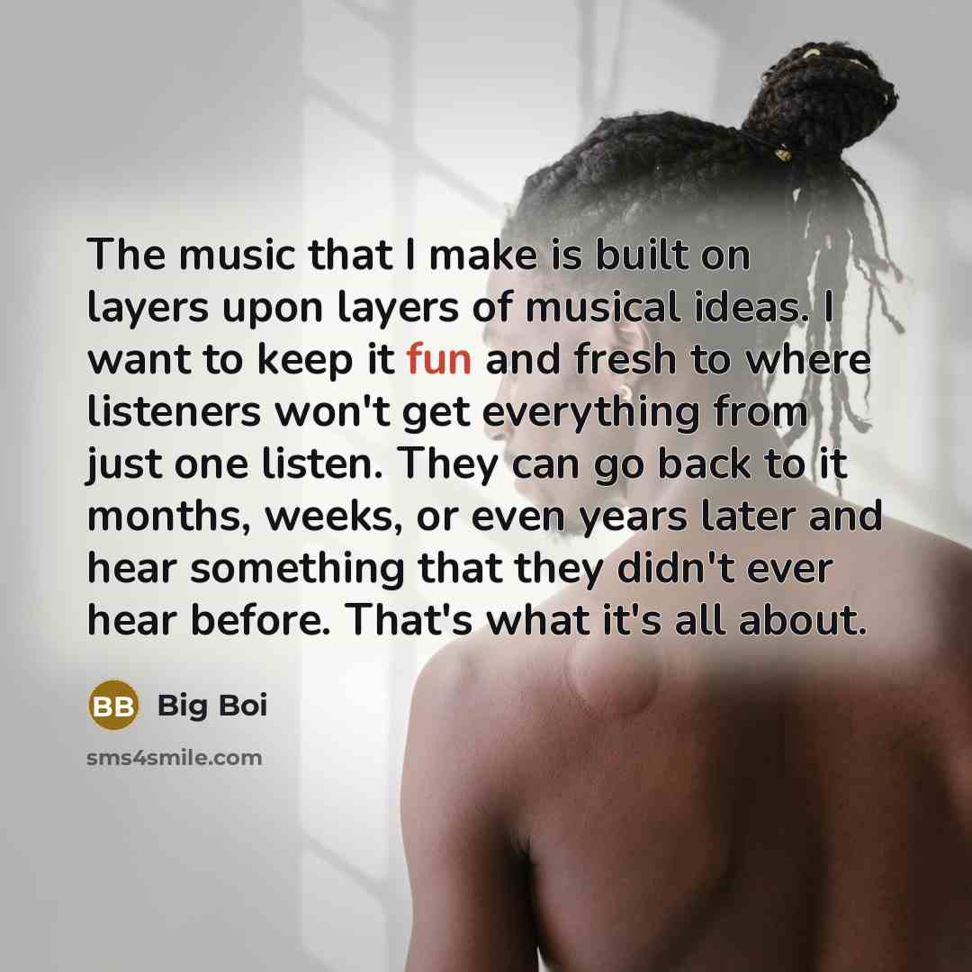 “The music that I make is built on layers upon…” quote by Big Boi