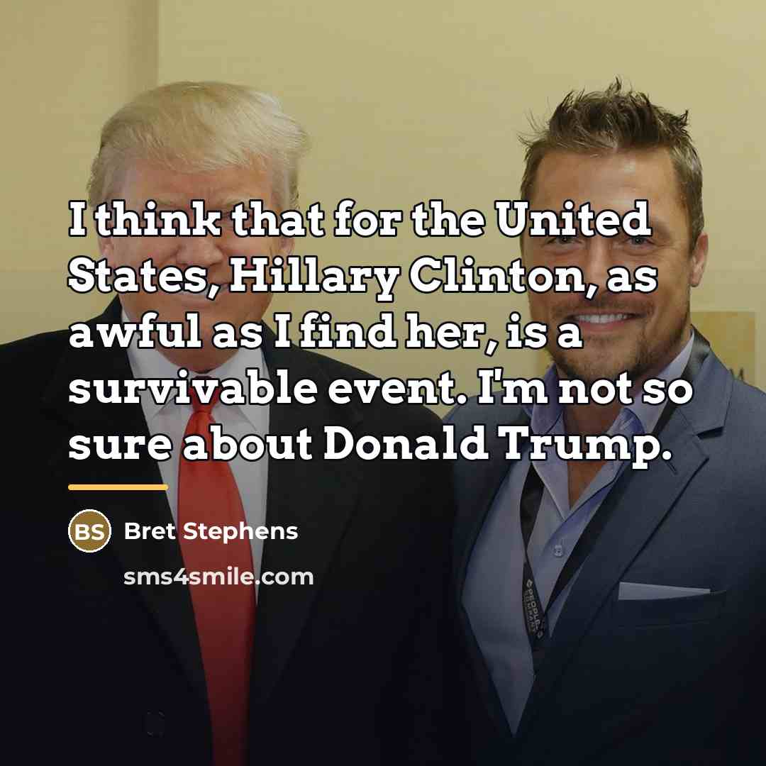 “I think that for the United States, Hillary Clinton, as…” quote by Bret Stephens
