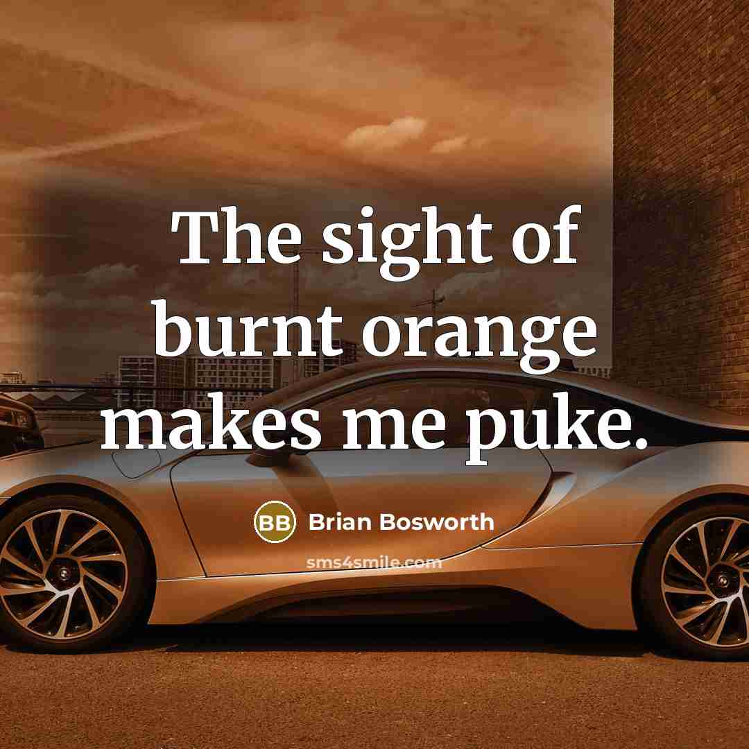 “The sight of burnt orange makes me puke.…” quote by Brian Bosworth