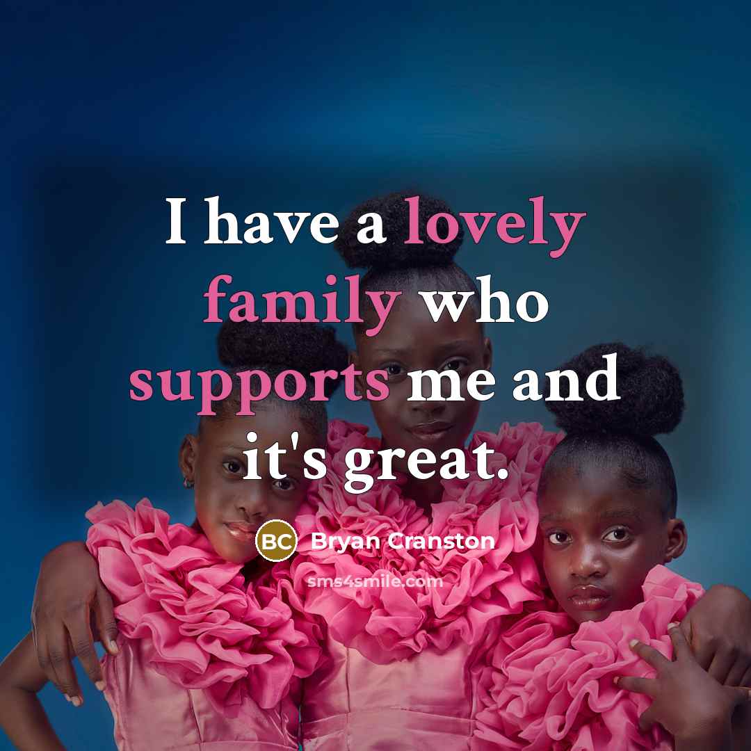“I have a lovely family who supports me and it's…” quote by Bryan Cranston