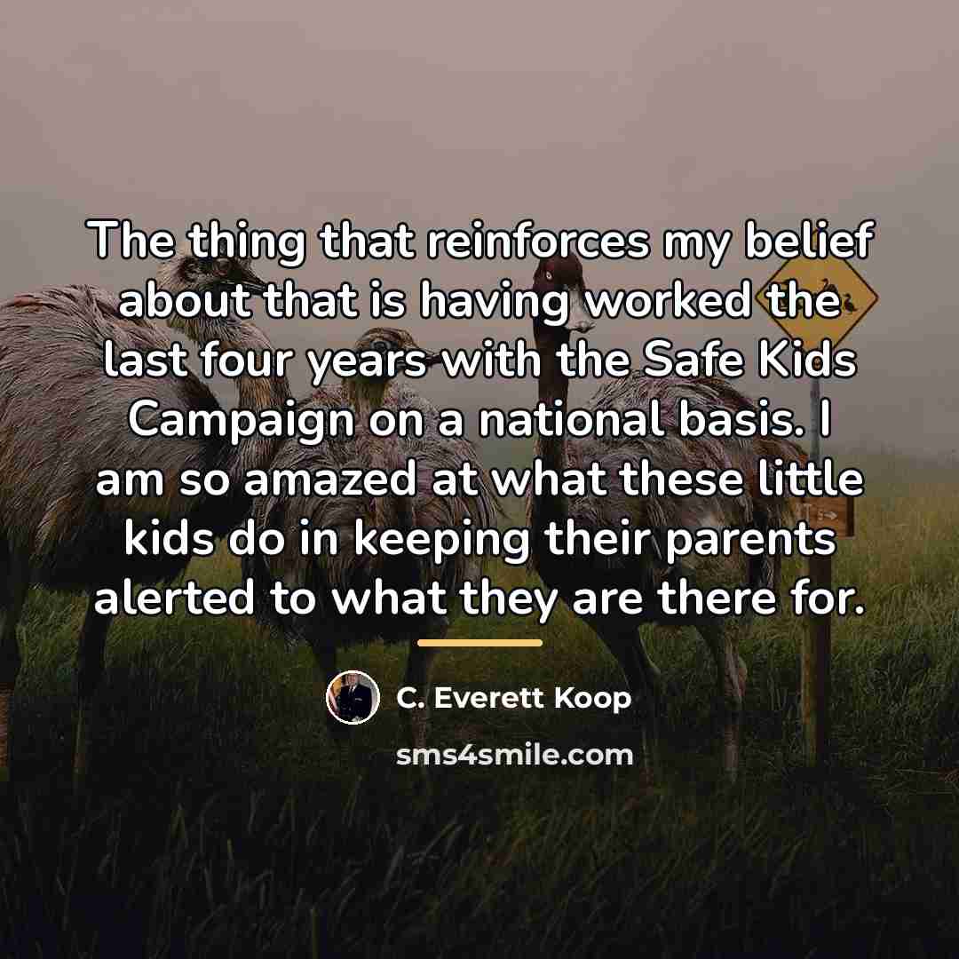 “The thing that reinforces my belief about that is having…” quote by C. Everett Koop
