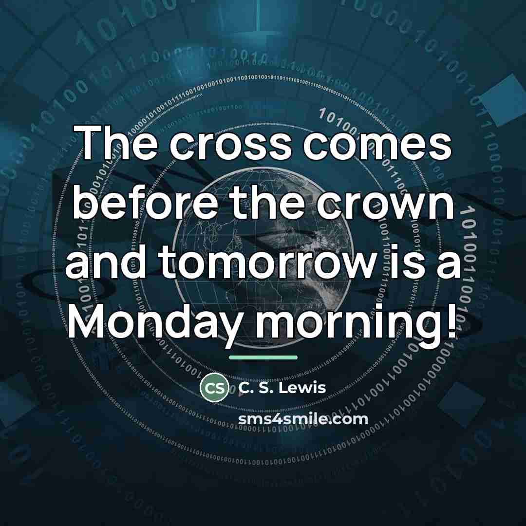 “The cross comes before the crown and tomorrow is a…” quote by C. S. Lewis